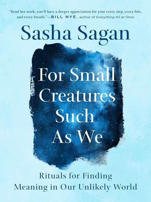 Title details for For Small Creatures Such as We by Sasha Sagan - Available